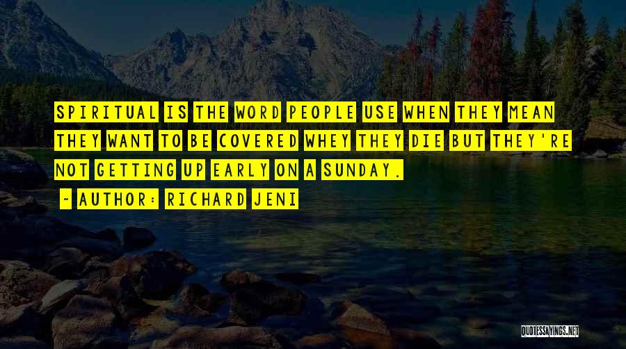 Richard Jeni Quotes: Spiritual Is The Word People Use When They Mean They Want To Be Covered Whey They Die But They're Not