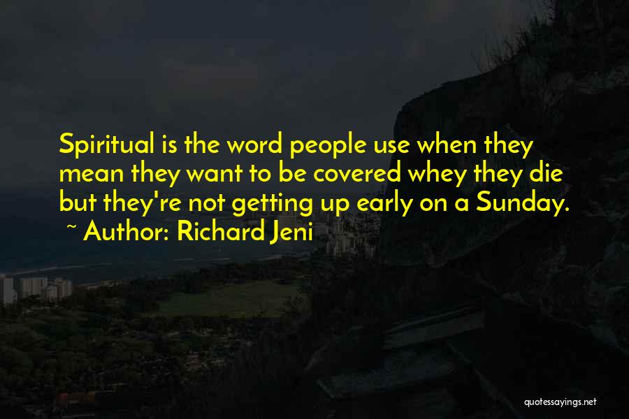 Richard Jeni Quotes: Spiritual Is The Word People Use When They Mean They Want To Be Covered Whey They Die But They're Not