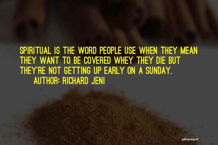 Richard Jeni Quotes: Spiritual Is The Word People Use When They Mean They Want To Be Covered Whey They Die But They're Not