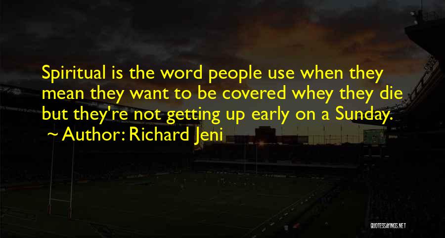 Richard Jeni Quotes: Spiritual Is The Word People Use When They Mean They Want To Be Covered Whey They Die But They're Not