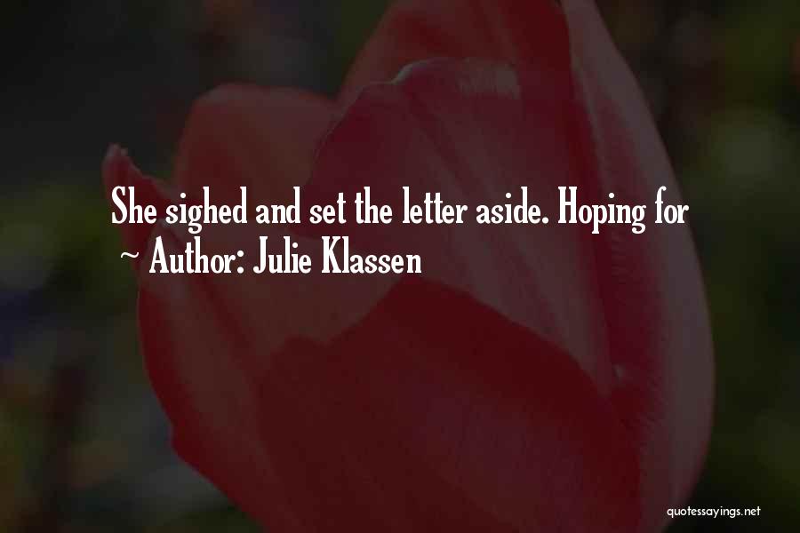 Julie Klassen Quotes: She Sighed And Set The Letter Aside. Hoping For
