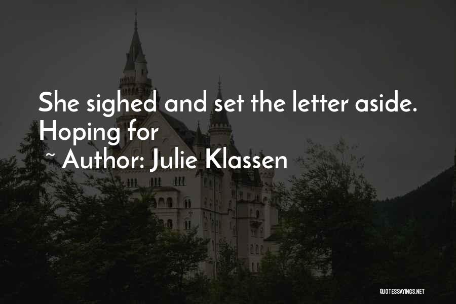 Julie Klassen Quotes: She Sighed And Set The Letter Aside. Hoping For