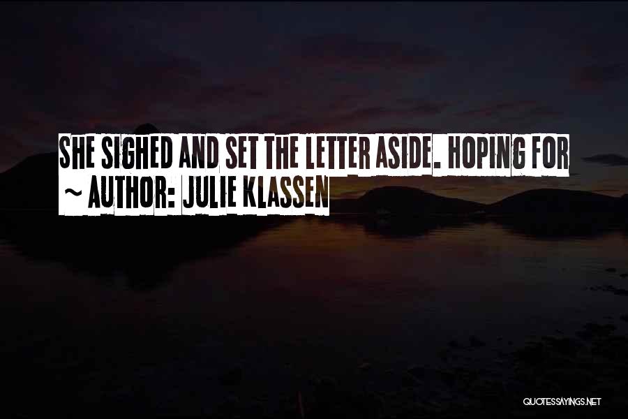 Julie Klassen Quotes: She Sighed And Set The Letter Aside. Hoping For