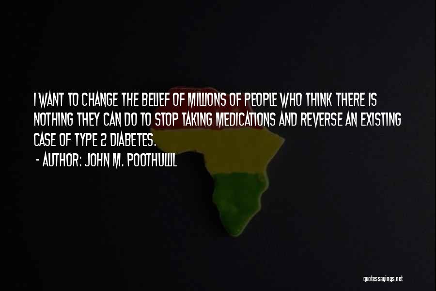 John M. Poothullil Quotes: I Want To Change The Belief Of Millions Of People Who Think There Is Nothing They Can Do To Stop