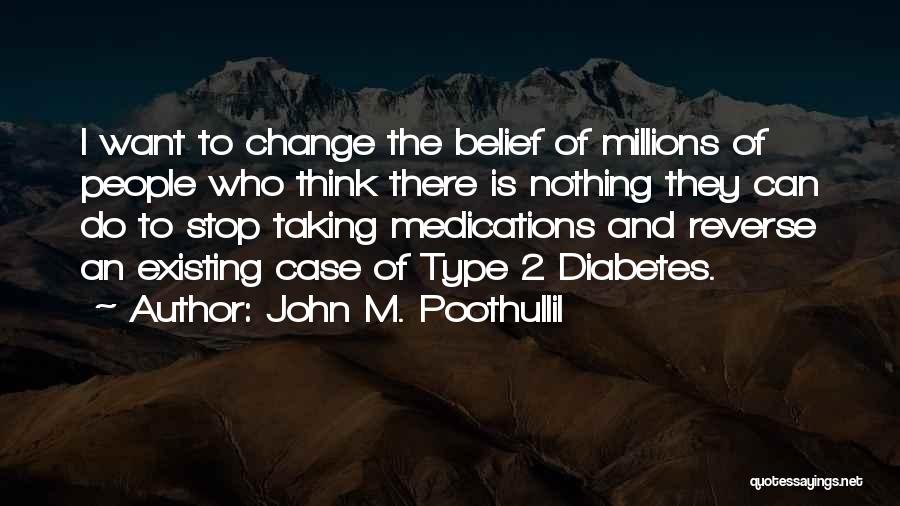 John M. Poothullil Quotes: I Want To Change The Belief Of Millions Of People Who Think There Is Nothing They Can Do To Stop