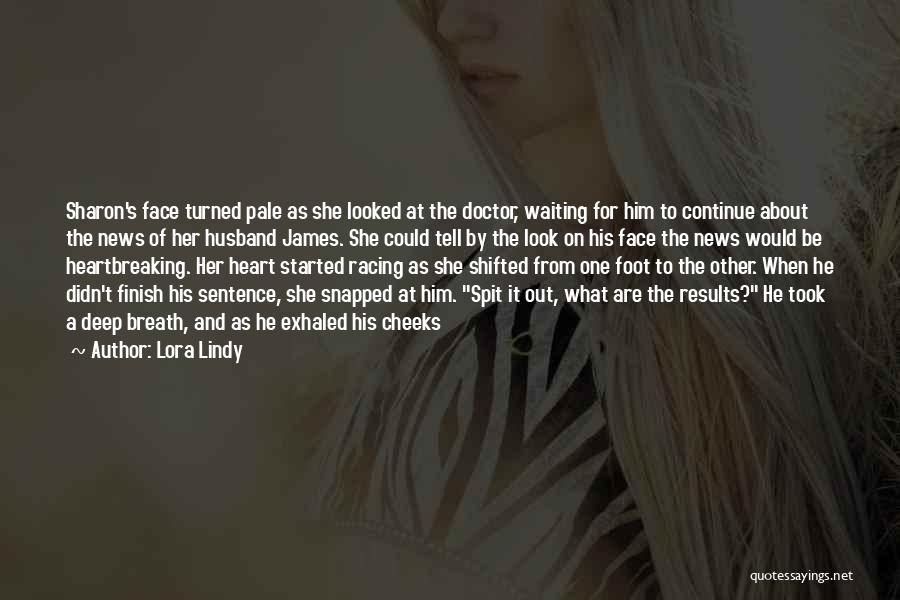 Lora Lindy Quotes: Sharon's Face Turned Pale As She Looked At The Doctor, Waiting For Him To Continue About The News Of Her