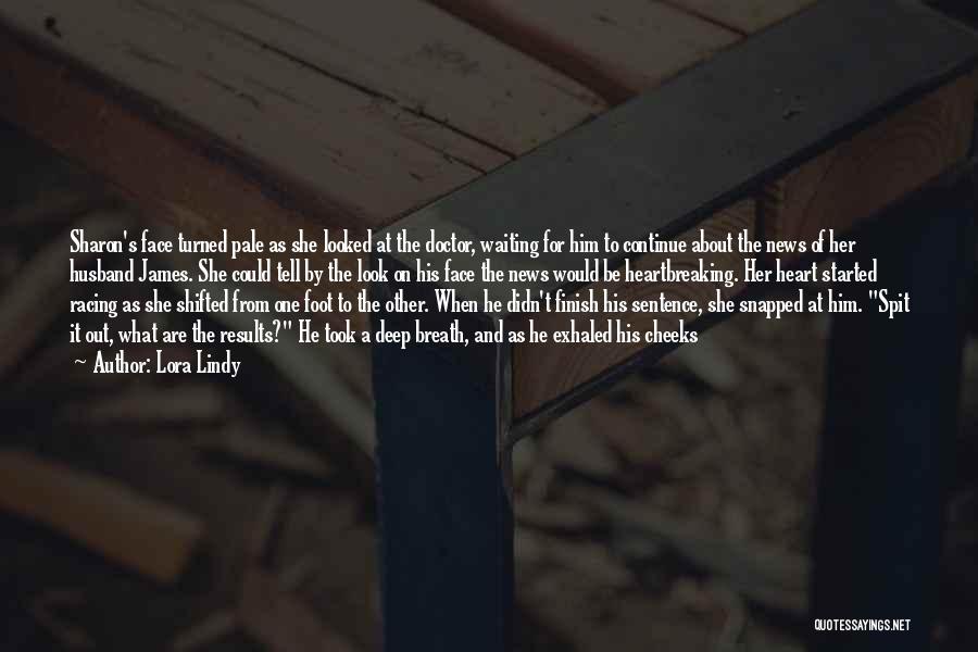 Lora Lindy Quotes: Sharon's Face Turned Pale As She Looked At The Doctor, Waiting For Him To Continue About The News Of Her