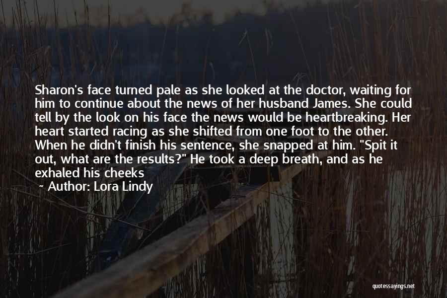 Lora Lindy Quotes: Sharon's Face Turned Pale As She Looked At The Doctor, Waiting For Him To Continue About The News Of Her