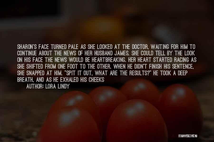 Lora Lindy Quotes: Sharon's Face Turned Pale As She Looked At The Doctor, Waiting For Him To Continue About The News Of Her