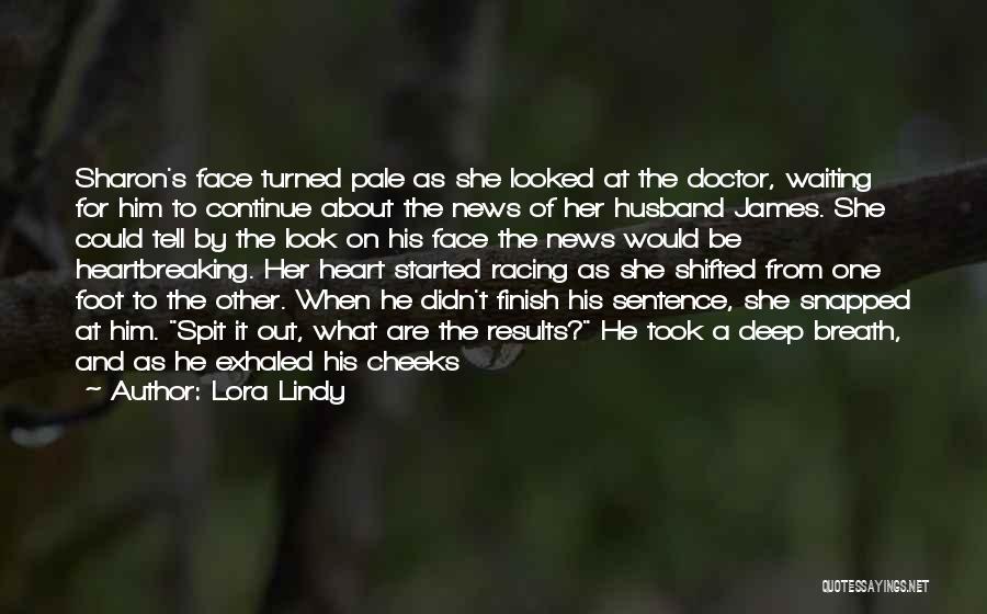 Lora Lindy Quotes: Sharon's Face Turned Pale As She Looked At The Doctor, Waiting For Him To Continue About The News Of Her