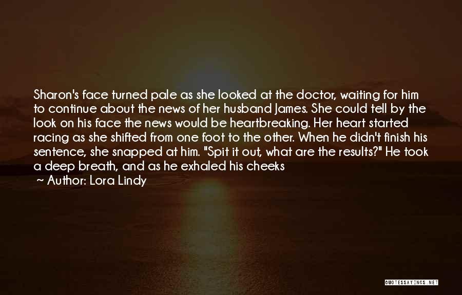 Lora Lindy Quotes: Sharon's Face Turned Pale As She Looked At The Doctor, Waiting For Him To Continue About The News Of Her