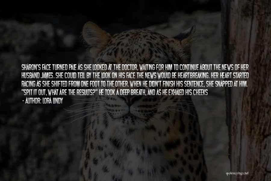 Lora Lindy Quotes: Sharon's Face Turned Pale As She Looked At The Doctor, Waiting For Him To Continue About The News Of Her