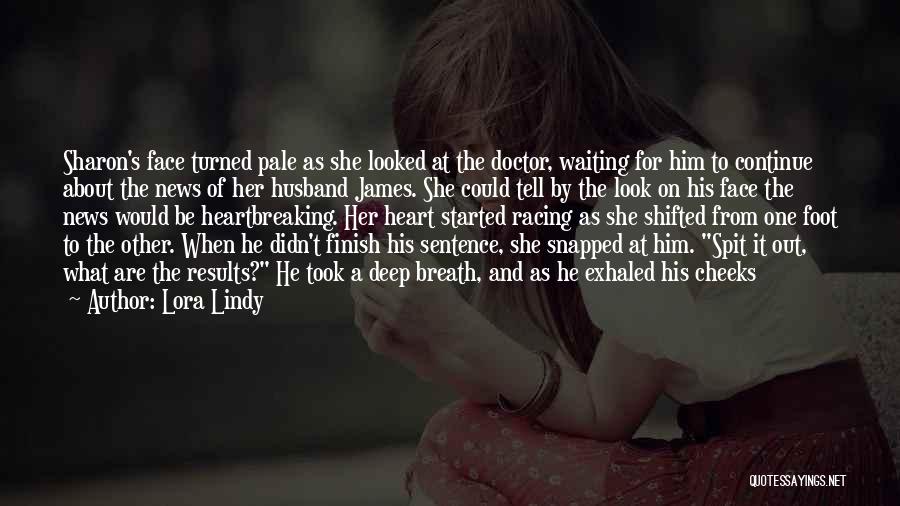 Lora Lindy Quotes: Sharon's Face Turned Pale As She Looked At The Doctor, Waiting For Him To Continue About The News Of Her