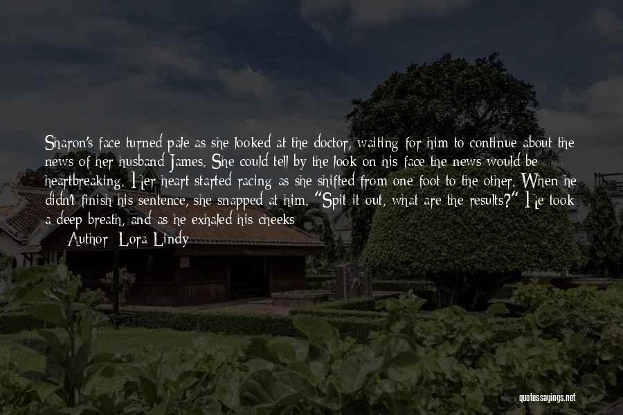 Lora Lindy Quotes: Sharon's Face Turned Pale As She Looked At The Doctor, Waiting For Him To Continue About The News Of Her