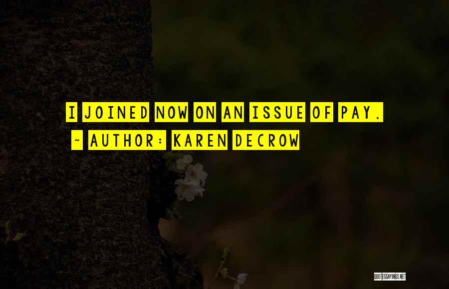 Karen DeCrow Quotes: I Joined Now On An Issue Of Pay.