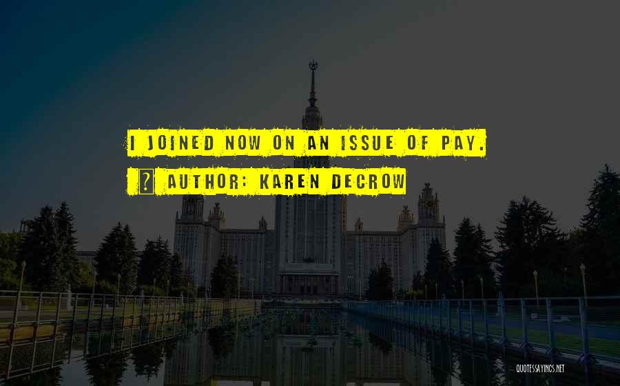 Karen DeCrow Quotes: I Joined Now On An Issue Of Pay.