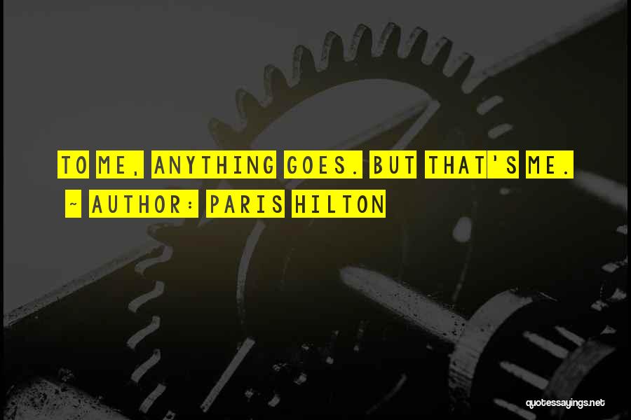 Paris Hilton Quotes: To Me, Anything Goes. But That's Me.