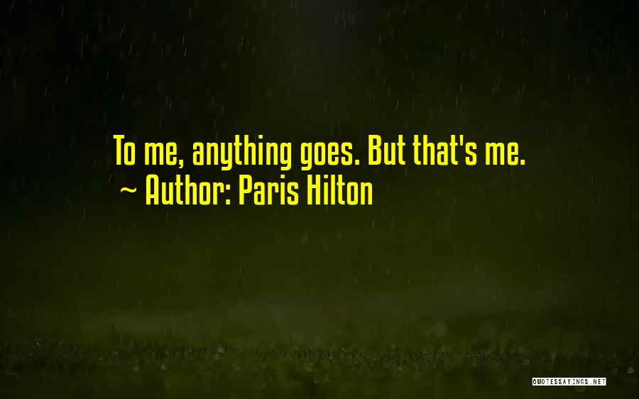 Paris Hilton Quotes: To Me, Anything Goes. But That's Me.