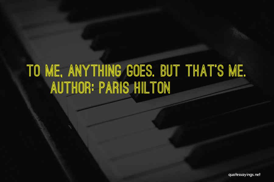 Paris Hilton Quotes: To Me, Anything Goes. But That's Me.