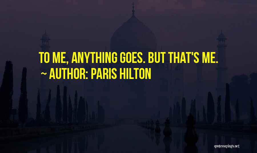 Paris Hilton Quotes: To Me, Anything Goes. But That's Me.