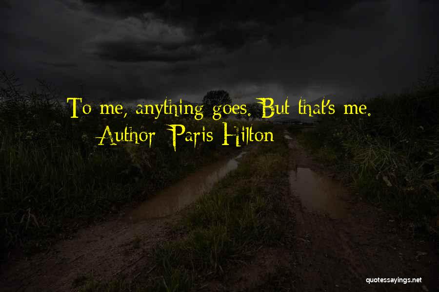 Paris Hilton Quotes: To Me, Anything Goes. But That's Me.