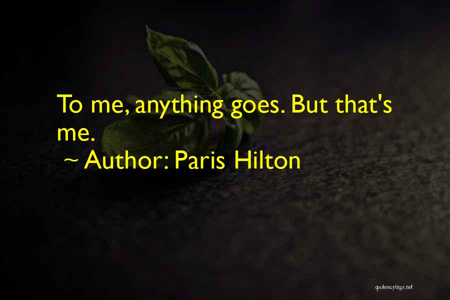 Paris Hilton Quotes: To Me, Anything Goes. But That's Me.