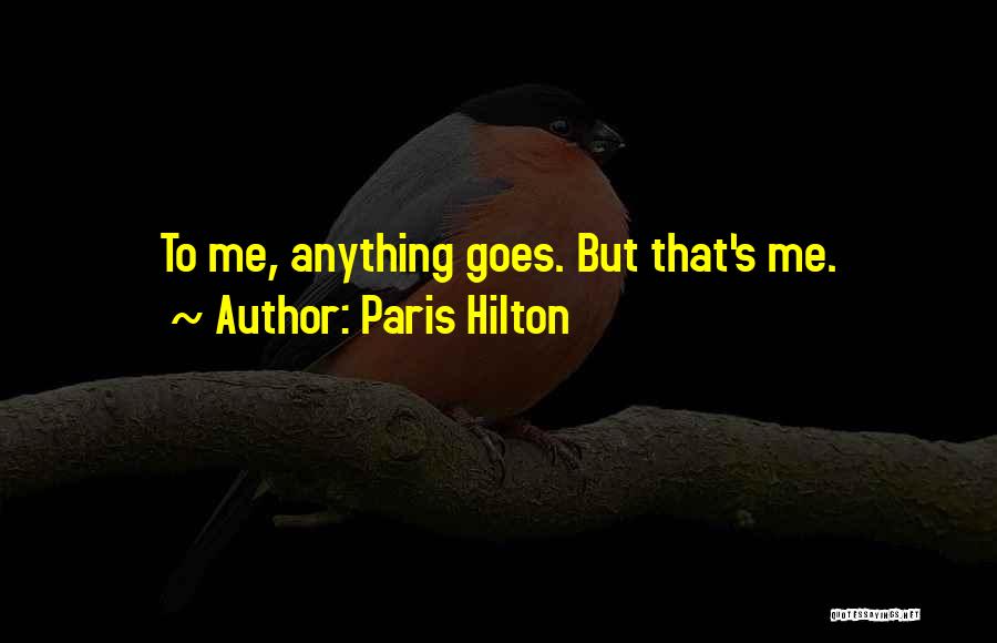 Paris Hilton Quotes: To Me, Anything Goes. But That's Me.