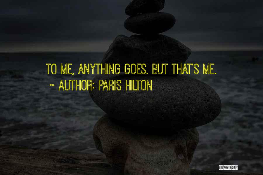 Paris Hilton Quotes: To Me, Anything Goes. But That's Me.