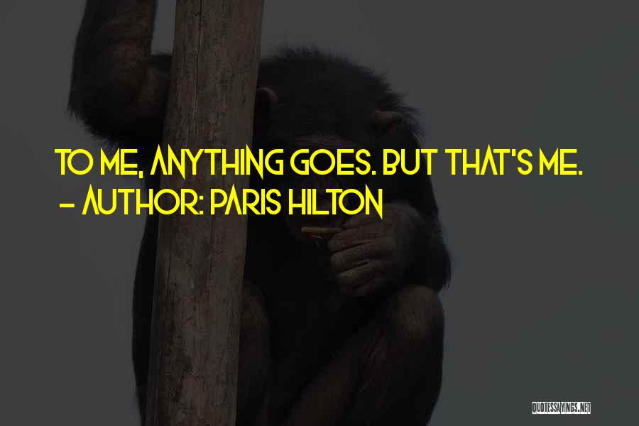 Paris Hilton Quotes: To Me, Anything Goes. But That's Me.