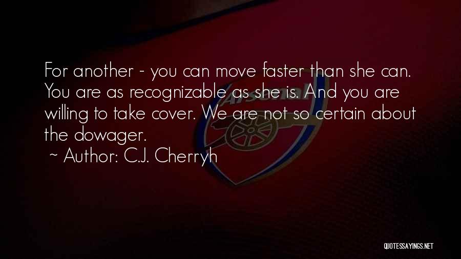 C.J. Cherryh Quotes: For Another - You Can Move Faster Than She Can. You Are As Recognizable As She Is. And You Are