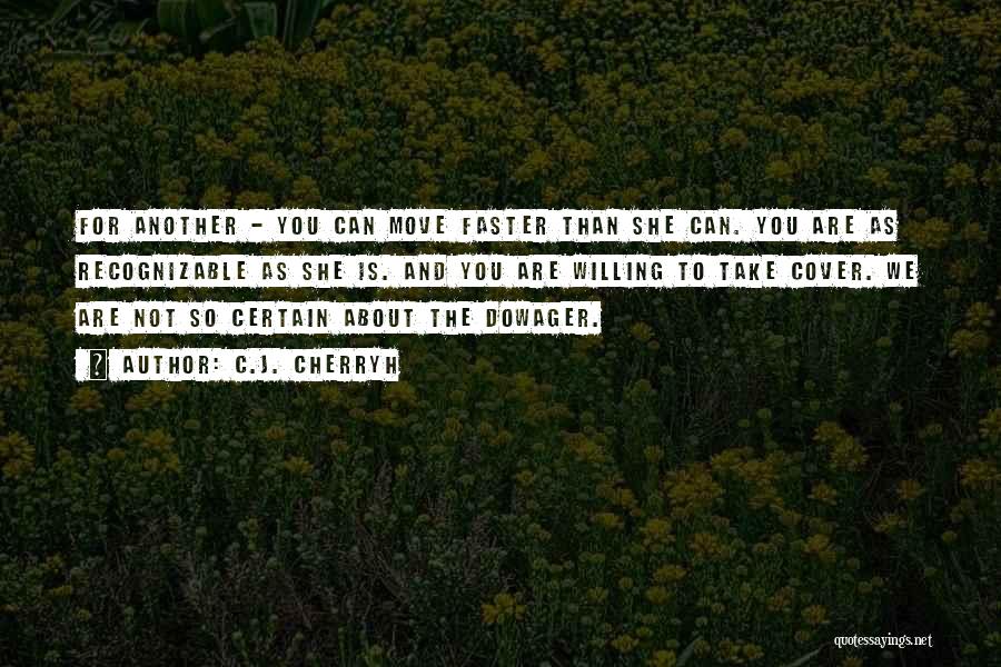 C.J. Cherryh Quotes: For Another - You Can Move Faster Than She Can. You Are As Recognizable As She Is. And You Are