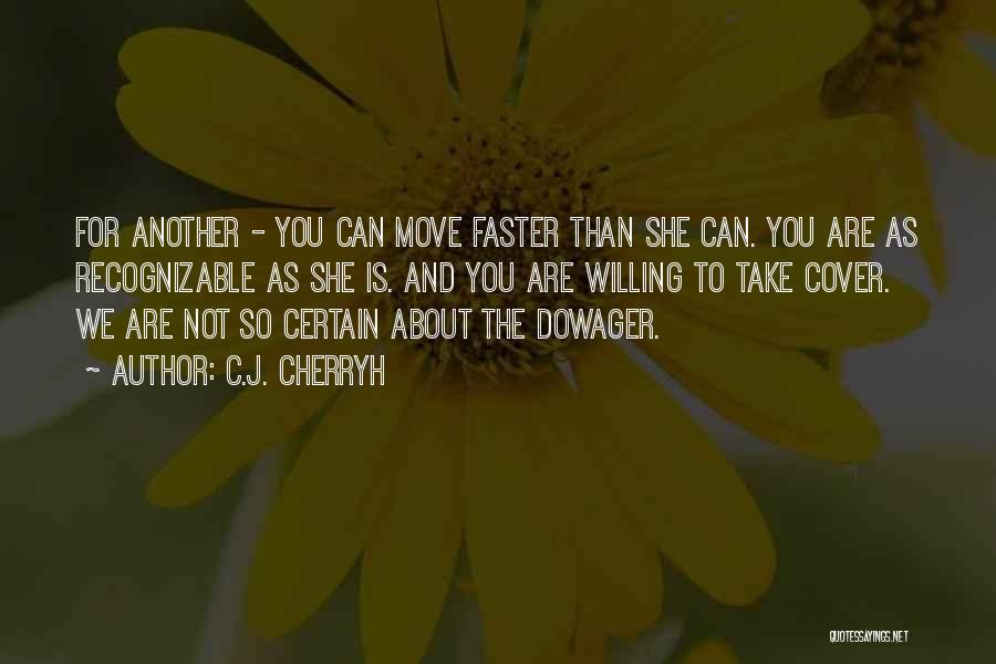 C.J. Cherryh Quotes: For Another - You Can Move Faster Than She Can. You Are As Recognizable As She Is. And You Are