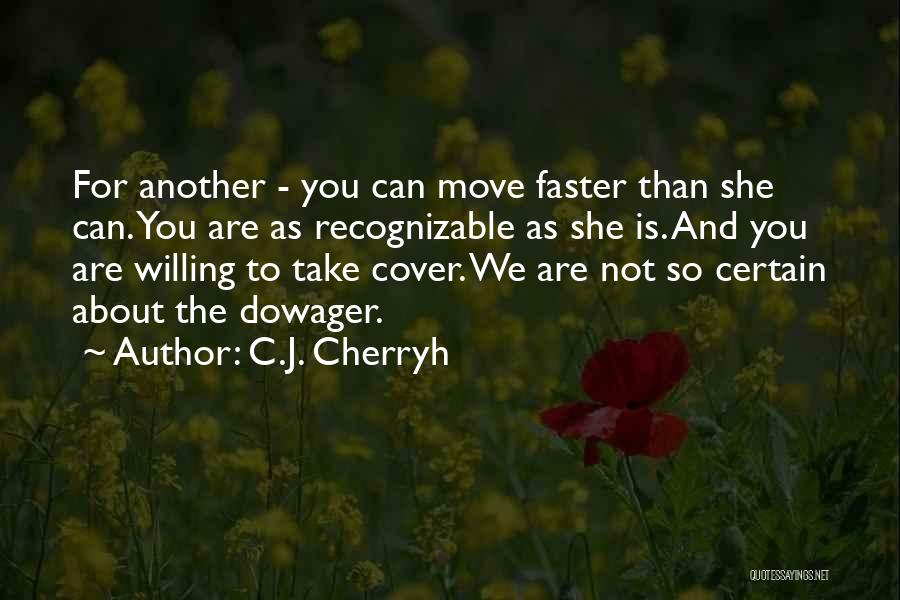 C.J. Cherryh Quotes: For Another - You Can Move Faster Than She Can. You Are As Recognizable As She Is. And You Are