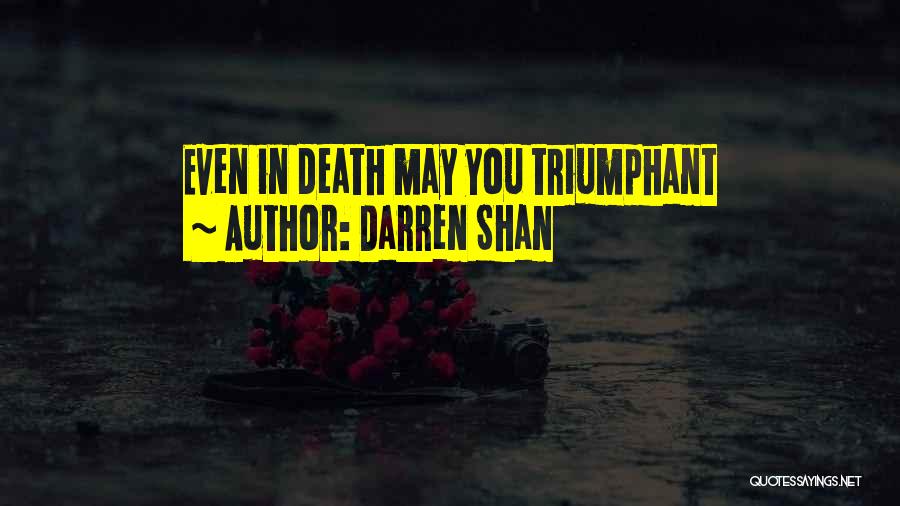 Darren Shan Quotes: Even In Death May You Triumphant