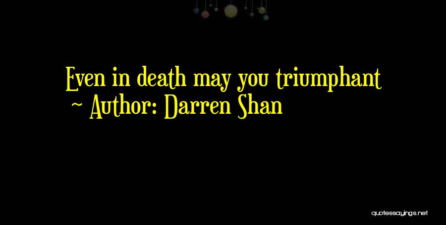 Darren Shan Quotes: Even In Death May You Triumphant