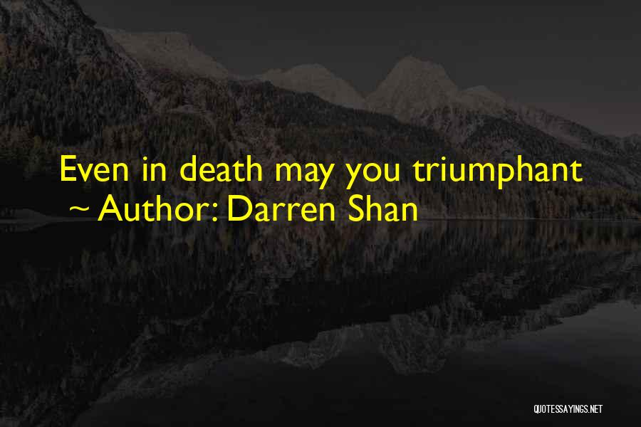 Darren Shan Quotes: Even In Death May You Triumphant