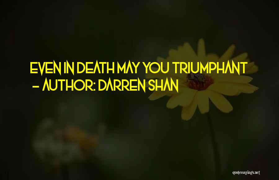 Darren Shan Quotes: Even In Death May You Triumphant