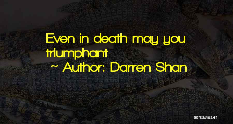 Darren Shan Quotes: Even In Death May You Triumphant