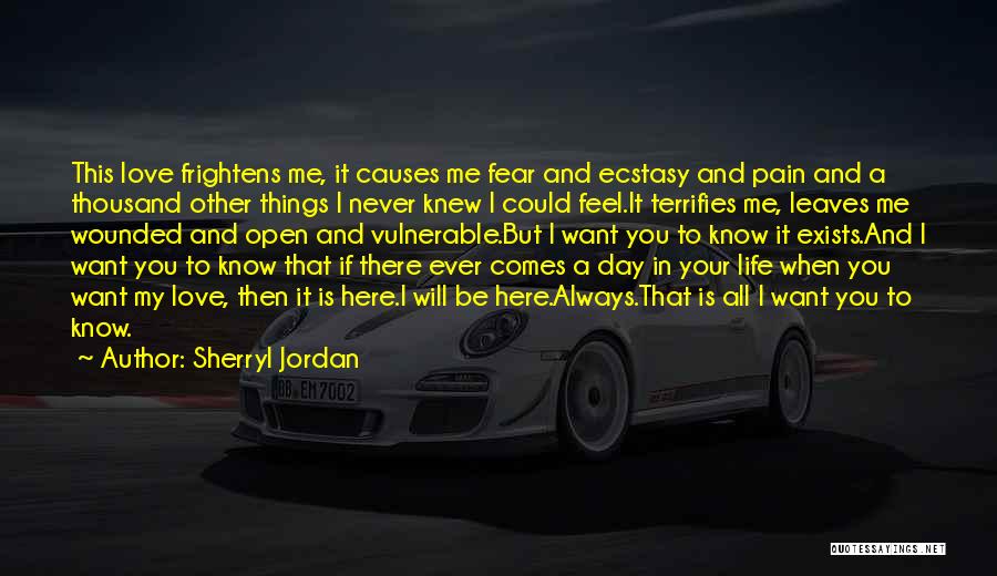 Sherryl Jordan Quotes: This Love Frightens Me, It Causes Me Fear And Ecstasy And Pain And A Thousand Other Things I Never Knew