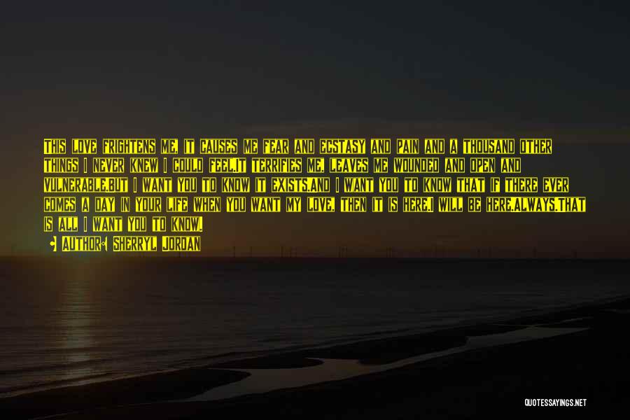 Sherryl Jordan Quotes: This Love Frightens Me, It Causes Me Fear And Ecstasy And Pain And A Thousand Other Things I Never Knew