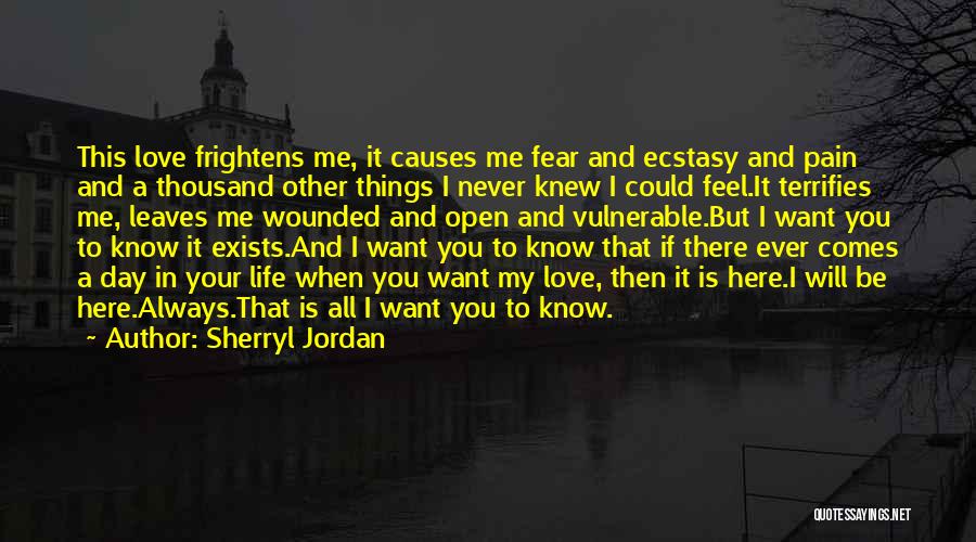 Sherryl Jordan Quotes: This Love Frightens Me, It Causes Me Fear And Ecstasy And Pain And A Thousand Other Things I Never Knew