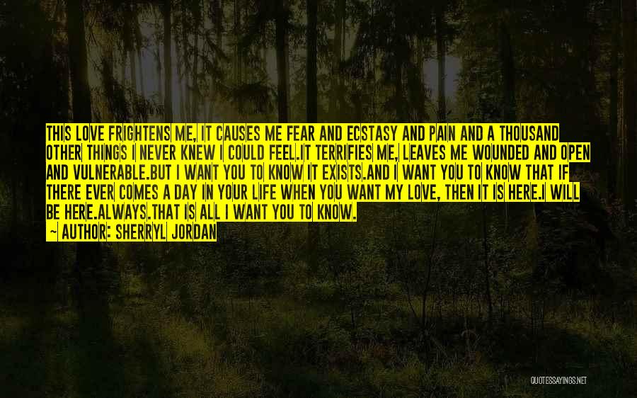 Sherryl Jordan Quotes: This Love Frightens Me, It Causes Me Fear And Ecstasy And Pain And A Thousand Other Things I Never Knew