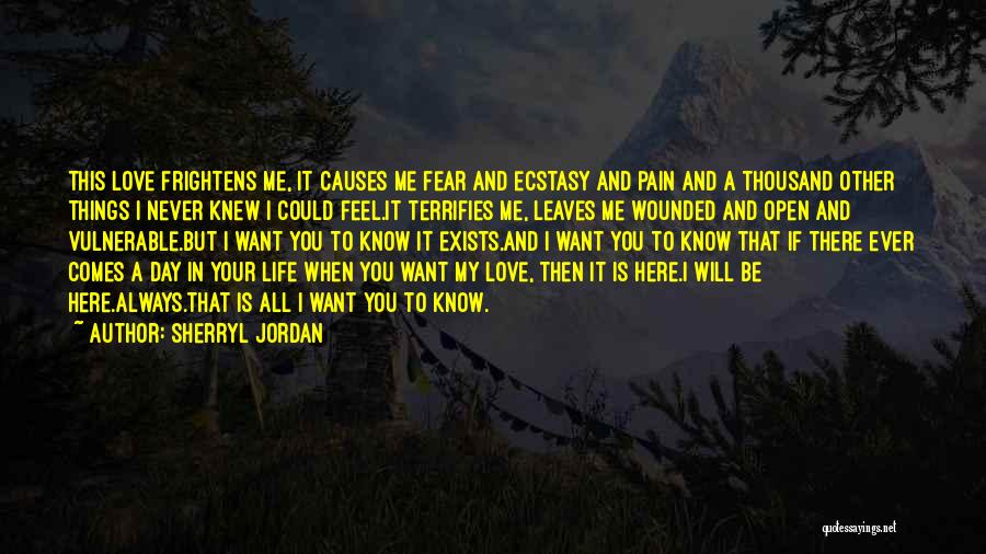 Sherryl Jordan Quotes: This Love Frightens Me, It Causes Me Fear And Ecstasy And Pain And A Thousand Other Things I Never Knew