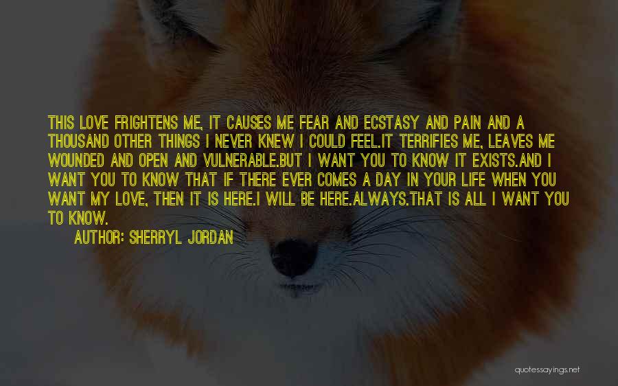 Sherryl Jordan Quotes: This Love Frightens Me, It Causes Me Fear And Ecstasy And Pain And A Thousand Other Things I Never Knew