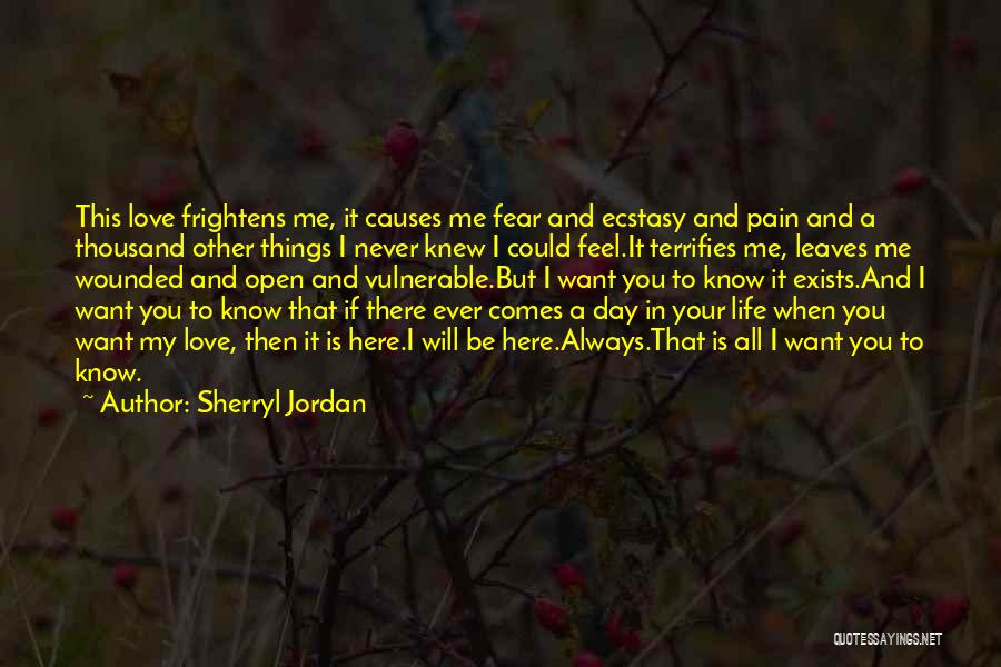 Sherryl Jordan Quotes: This Love Frightens Me, It Causes Me Fear And Ecstasy And Pain And A Thousand Other Things I Never Knew