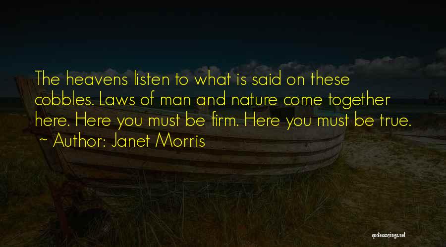 Janet Morris Quotes: The Heavens Listen To What Is Said On These Cobbles. Laws Of Man And Nature Come Together Here. Here You