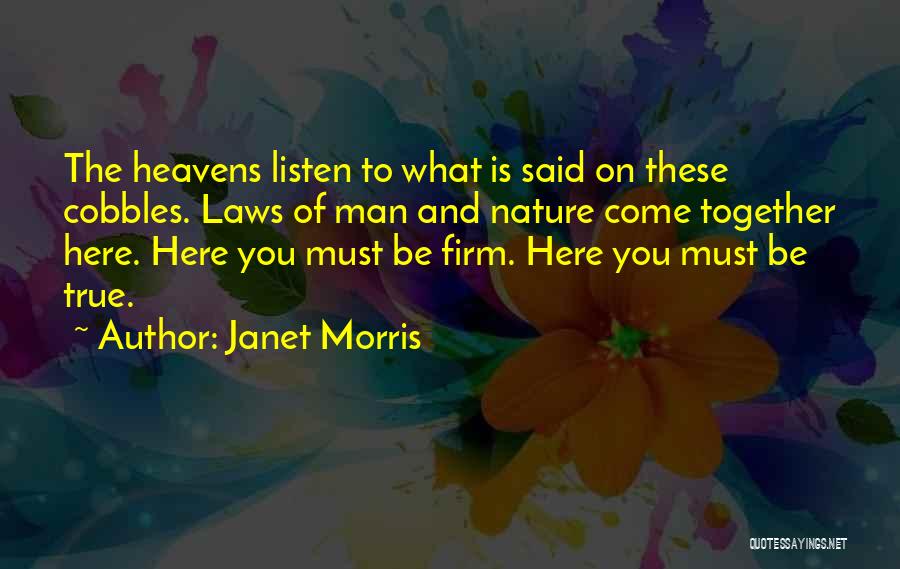 Janet Morris Quotes: The Heavens Listen To What Is Said On These Cobbles. Laws Of Man And Nature Come Together Here. Here You