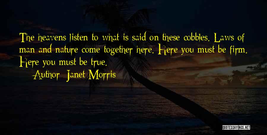 Janet Morris Quotes: The Heavens Listen To What Is Said On These Cobbles. Laws Of Man And Nature Come Together Here. Here You