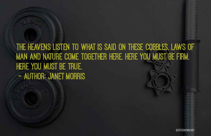 Janet Morris Quotes: The Heavens Listen To What Is Said On These Cobbles. Laws Of Man And Nature Come Together Here. Here You