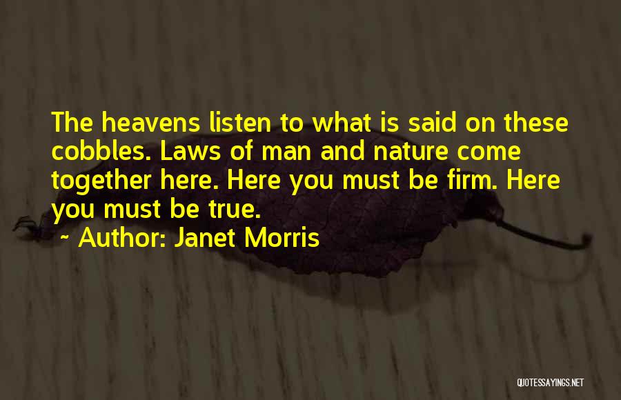 Janet Morris Quotes: The Heavens Listen To What Is Said On These Cobbles. Laws Of Man And Nature Come Together Here. Here You